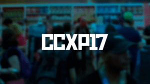 CCXP 2017 estreando a experiência de Comic Con