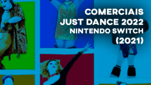 Comerciais JUST DANCE 2022 (Nintendo Switch) - 2021