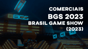 Comerciais BGS (BRASIL GAME SHOW) - 2023