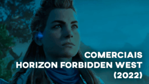 Comerciais HORIZON FORBIDDEN WEST (2022)