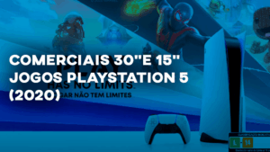 Comerciais JOGOS PLAYSTATION 5 (2020) - 30" e 15"