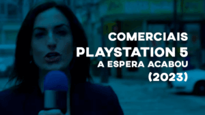Comerciais PLAYSTATION 5 (''A espera acabou'') - 2023