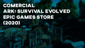 Comercial ARK: SURVIVAL EVOLVED (Epic Games Store) - 2020