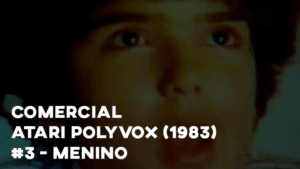 Comercial ATARI POLYVOX (30") 1983 - #3 Menino