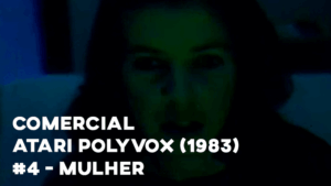 Comercial ATARI POLYVOX (30") 1983 - #4 Mulher