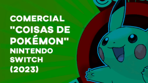 Comercial “COISAS DE POKÉMON” - Nintendo Switch OLED (2023)