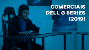 Comerciais DELL G SERIES (2019)