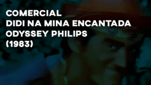 Comercial ODYSSEY - Philips (1983) - Didi na Mina Encantada