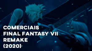 Comerciais FINAL FANTASY VII REMAKE (2020)
