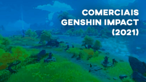 Comerciais GENSHIN IMPACT (2021)