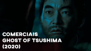 Comerciais GHOST OF TSUSHIMA (2020)