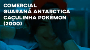 Comercial GUARANÁ ANTARCTICA CAÇULINHA POKÉMON - 2000