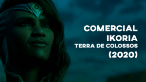Comercial IKORIA: TERRA DE COLOSSOS - 2020