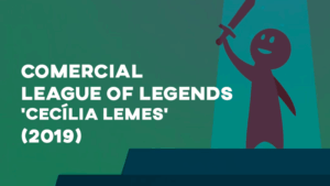 Comercial LEAGUE OF LEGENDS (com Cecília Lemes) - 2019