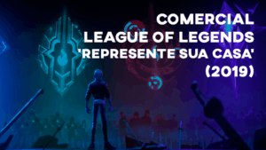 Comercial LEAGUE OF LEGENDS ('Represente sua Casa') - 2019