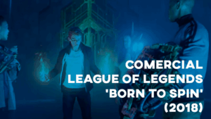 Comercial LEAGUE OF LEGENDS ('Born to Spin') - 2018