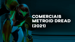 Comerciais METROID DREAD (2021)
