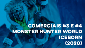 Comerciais MONSTER HUNTER WORLD: ICEBORN - 2020 (#3 e #4)