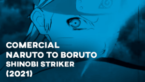 Comercial NARUTO TO BORUTO: SHINOBI STRIKER (2021)