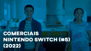 Comerciais NINTENDO SWITCH (#5) - 2022