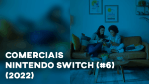 Comerciais NINTENDO SWITCH (#6) - 2022