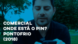 Comercial ONDE ESTÁ O PIN? (Pontofrio) - 2018