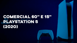 Comerciais PLAYSTATION 5 (2020) - 60" e 15"