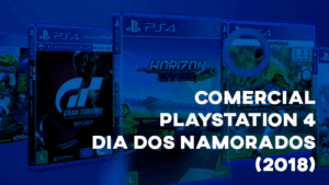Comercial PLAYSTATION 4 (Dia dos Namorados) - 2018