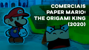 Comerciais PAPER MARIO: THE ORIGAMI KING (Nintendo Switch) - 2020