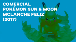 Comercial POKÉMON SUN & MOON (McLanche Feliz) - 2017