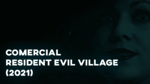 Comercial RESIDENT EVIL VILLAGE (2021)