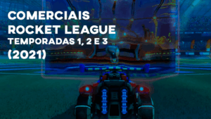 Comerciais ROCKET LEAGUE (2021)