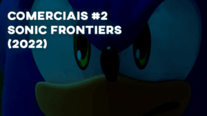 Comerciais SONIC FRONTIERS (2022)