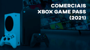Comerciais XBOX GAME PASS + ULTIMATE (2021)