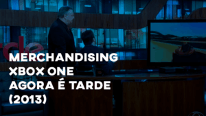 Comercial / Merchandising XBOX ONE - Agora É Tarde (2013)