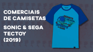 Comerciais CAMISETAS SONIC & SEGA (Tectoy) - 2019
