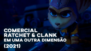 Comercial RATCHET & CLANK: Em Outra Dimensão - 2021