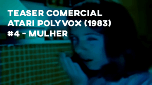 Teaser Comercial ATARI POLYVOX (15") 1983 - #4 Mulher