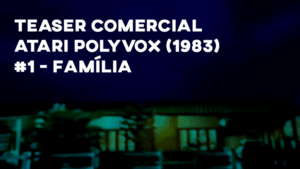 Teaser Comercial ATARI POLYVOX (30") 1983 - #1 Família