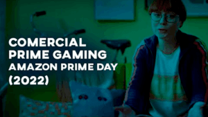 Comercial PRIME GAMING (Amazon Prime Day) - 2022