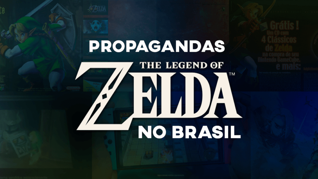 Propagandas de Zelda no Brasil: anúncios, comerciais e materiais promocionais