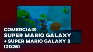 Comerciais SUPER MARIO GALAXY + SUPER MARIO GALAXY 2 (2026)